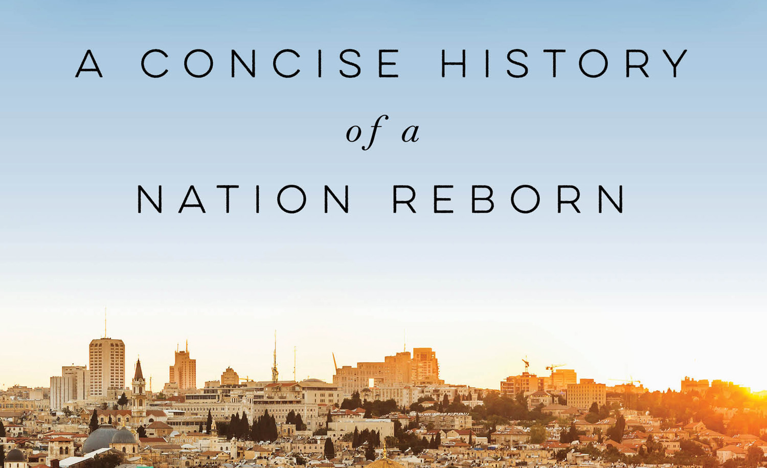 From the cover of Israel: A Concise History of a Nation Reborn by Daniel Gordis. Ecco/HarperCollins.
